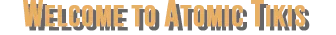 Welcome to Atomic Tikis